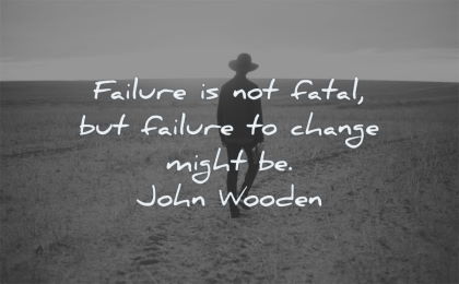 failure quotes not fatal change might john wooden wisdom man walking