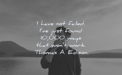 failure quotes not failed just found 10000 ways that wont work thomas edison wisdom man