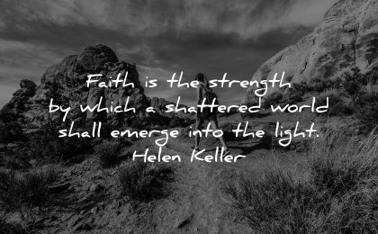 faith quotes strength which shattered world shall emerge into light helen keller wisdom nature