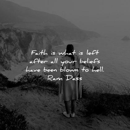 faith quotes what left after beliefs have been blown hell ram dass woman nature
