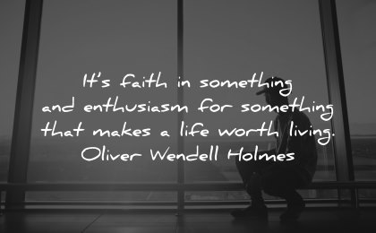 faith quotes something enthusiasm makes life worth living oliver wendell holmes wisdom man waiting airport