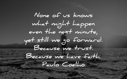 faith quotes none knows what might happen next minute still forward becaus trust paulo coelho wisdom