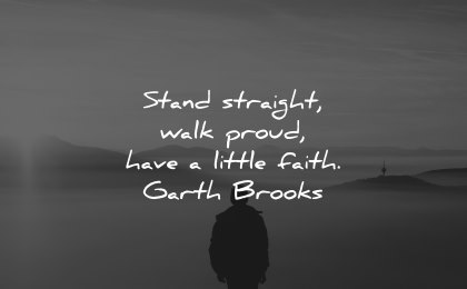 faith quotes stand straight walk proud garth brooks wisdom silhouette