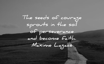 faith quotes seeds courage sprouts soil perseverance become maxime lagace wisdom path people