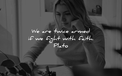 faith quotes twice armed fight plato wisdom woman working