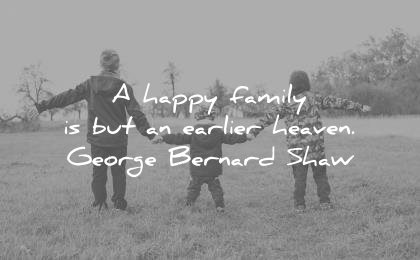 family quotes happy but earlier heaven george bernard shaw wisdom