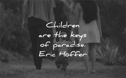 family quotes children keys paradise eric hoffer wisdom