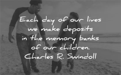 family quotes each day lives deposits memory banks children charles swindoll wisdom beach child parents