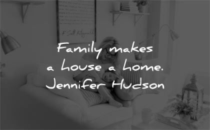 family quotes makes house home jennifer hudson wisdom mother child