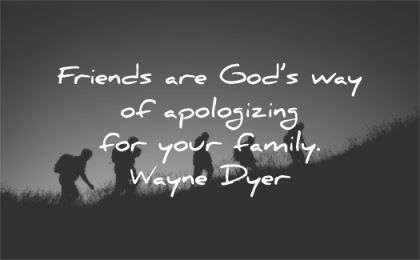 family quotes friends gods way apologizing wayne dyer wisdom silhouettes people