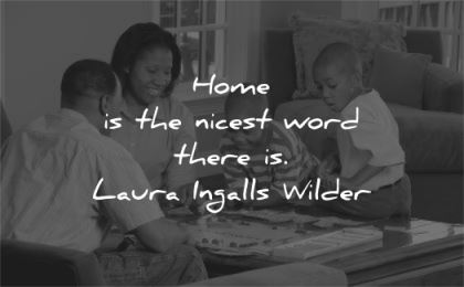 family quotes home nicest word there laura ingalls wilder wisdom