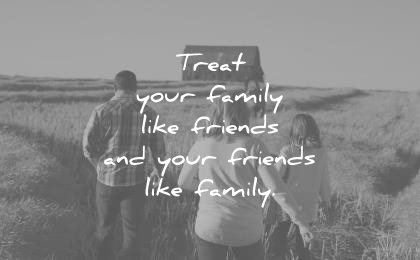 family quotes treat your like friends your unknown wisdom