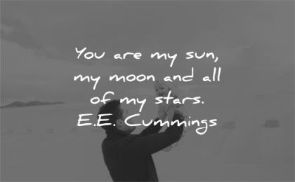 family quotes you are sun moon all stars ee cummings wisdom father child play