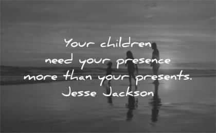 family quotes children need presence presents jesse jackson wisdom beach sun