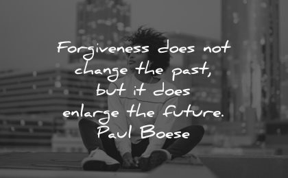 forgiveness quotes does change past enlarge future paul boese wisdom woman sitting