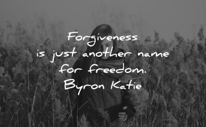 forgiveness quotes another name freedom byron katie wisdom woman nature