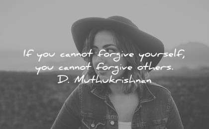 forgiveness quotes you cannot forgive yourself others muthukrishnan wisdom