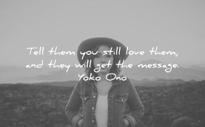 forgiveness quotes tell them you still love and they will get the message yoko ono wisdom