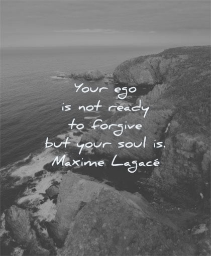 forgiveness quotes your ego not ready forgive soul maxime lagace wisdom water sea rocks