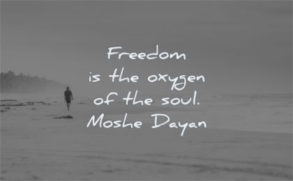 freedom quotes oxygen soul moshe dayan wisdom walk beach