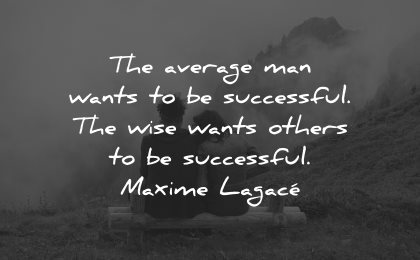 generosity quotes average man wants successful wise maxime lagace wisdom