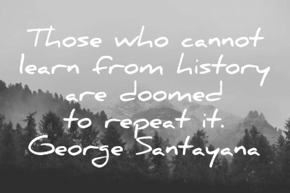 george-santayana-quote-those-who-cannot-