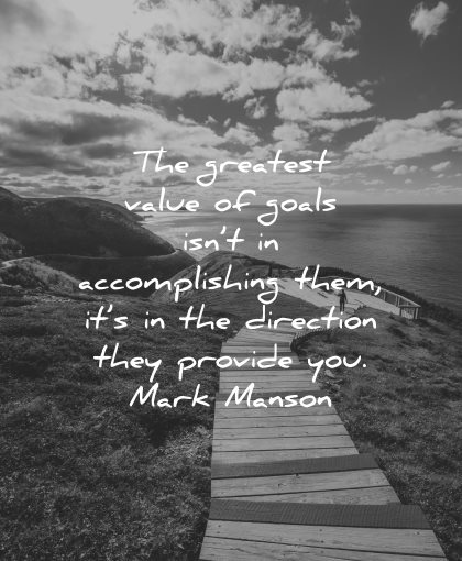 goals quotes greatest value accomplishing them direction they provide mark manson wisdom