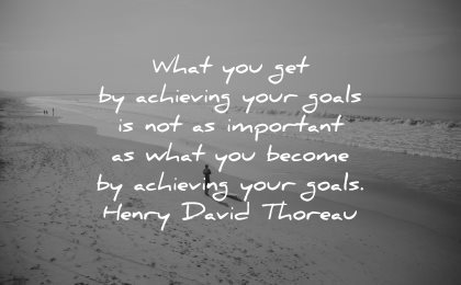 goals quotes what get achieving important become henry david thoreau wisdom beach