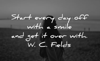good morning quotes start every day off with get over with wc fields wisdom