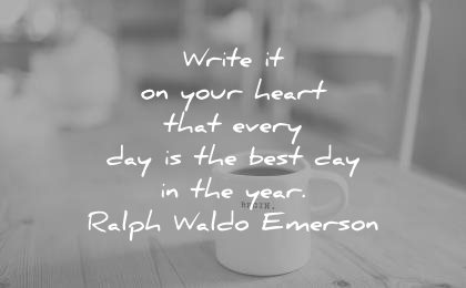 good morning quotes write your heart that every day the best year ralph waldo emerson wisdom