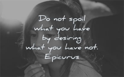 gratitude quotes spoil what you have desiring epicurus wisdom girl
