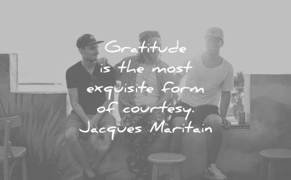 gratitude quotes most exquisite form courtesy jacques maritain wisdom