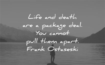 grief quotes life death package deal you cannot pull them apart frank ostaseski wisdom silhouette nature