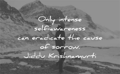 grief quotes intense self awareness eradicate cause sorrow jiddu krishnamurti wisdom man nature winter