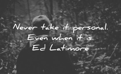 healing quotes never take personal even when ed latimore wisdom man nature