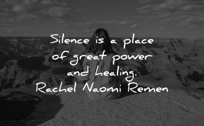 healing quotes silence place great power rachel naomi remen wisdom woman sitting nature canyon