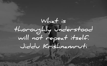 healing quotes thoroughly understood not repeat itself jiddu krishnamurti wisdom man nature mountains