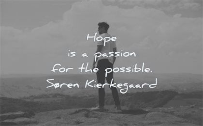 hope quotes passion possible soren kierkegaard wisdom man nature looking