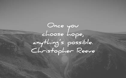 hope quotes once you choose anythings possible christopher reeve wisdom