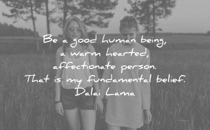 humanity quotes good human being warm hearted affectionate person that fundamental belief dalai lama wisdom