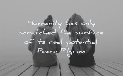 humanity quotes has only scratched surface real potential peace pilgrim wisdom woman friends sitting