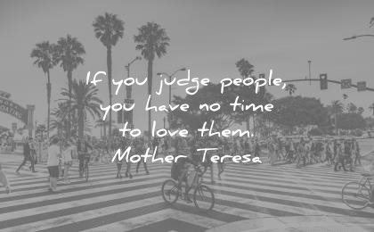 humanity quotes you judge people have time love them mother teresa wisdom