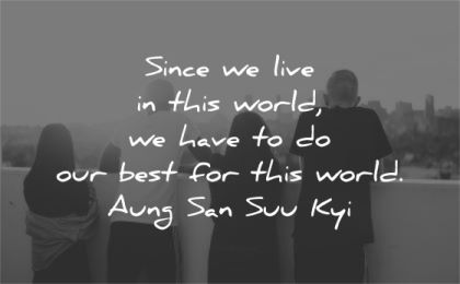 humanity quotes since live this world have best aung san suu kyi wisdom group people watching