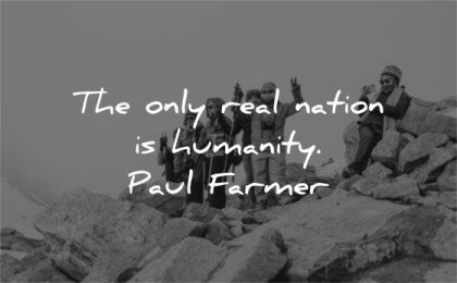 humanity quotes only real nation paul farmer wisdom group humanity