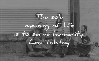 humanity quotes sole meaning life serve leo tolstoy wisdom group people friends