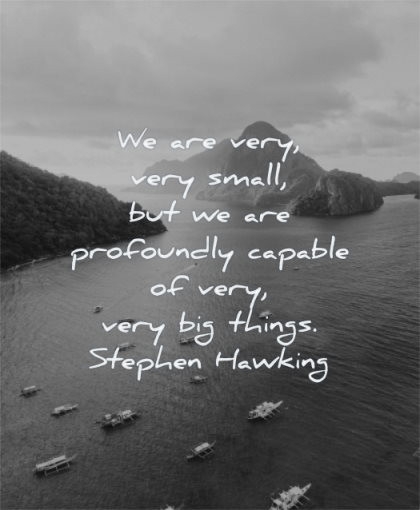 humanity quotes very small profoundly capable big things stephen hawking wisdom water nature sea boats mountains
