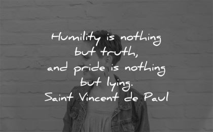 humility quotes nothing truth pride lying saint vincent de paul wisdom woman