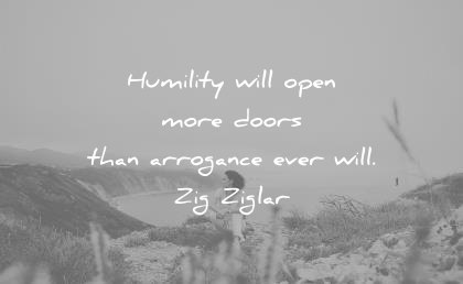humility quotes humility will open more doors than arrogance ever zig ziglar wisdom