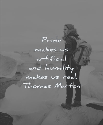 humility quotes pride makes artificial makes real thomas merton wisdom man standing alone winter