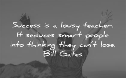 humility quotes success lousy teacher seduces smart people thinking cant lose bill gates wisdom